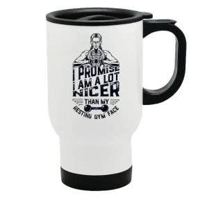 Metal Coffee and Tea Travel Mug I'm Nicer Than My Resting Gym Face